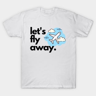 Let's Fly Away T-Shirt